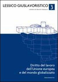 Lessico giuslavoristico. Vol. 3: Diritto del lavoro dell'Unione Europea e del mondo globalizzato. - copertina