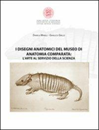I disegni anatomici del Museo di anatomia comparata. L'arte al servizio della scienza - Daniela Minelli,Gianluca Grillo - copertina