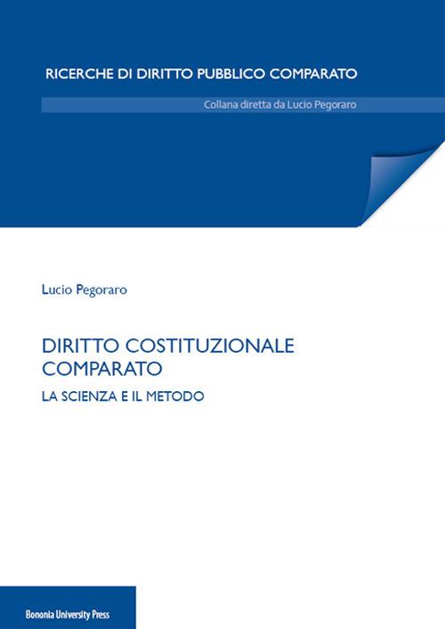 Diritto costituzionale comparato. La scienza e il metodo - Lucio Pegoraro - copertina