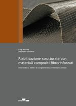 Riabilitazione strutturale con materiali composti fibrorinforzati. Interventi su edifici di conglomerato cementizio armato