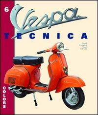 Vespa tecnica. Vol. 6: Colors-I colori. - Roberto Leardi,Luigi Frisinghelli,Giorgio Notari - copertina