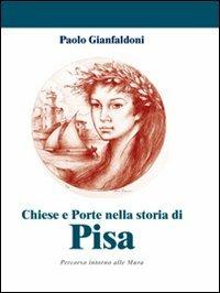 Chiese e porte nella storia di Pisa. Percorso interno alle mura - Paolo Gianfaldoni - copertina