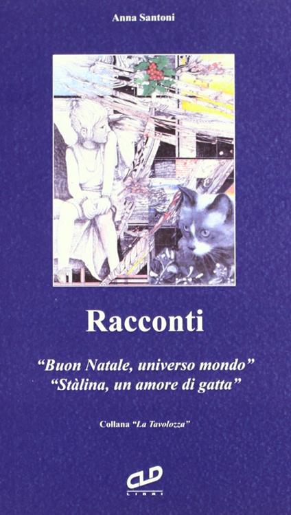 Racconti: Buon Natale, universo mondo-Stalina, un amore di gatta - Anna Santoni - copertina