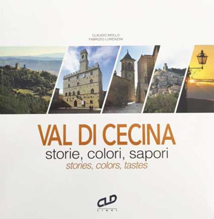 Val di Cecina. Storie, colori, sapori-Stories, colors, tastes - Claudio Mollo,Silvia Pierini,Davide Bettini - copertina