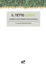 Il tetto verde. Architettura e tecnica del green roof per le costruzioni