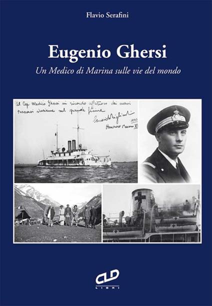 Eugenio Ghersi. Un medico di Marina sulle vie del mondo - Flavio Serafini - copertina