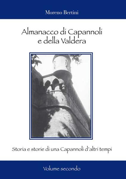 Almanacco di Capannoli e della Valdera. Storia e storie di una Capannoli d'altri tempi. Vol. 2 - Moreno Bertini - copertina