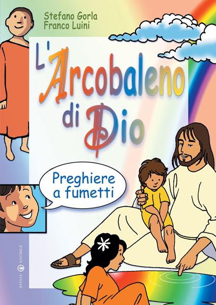 L'arcobaleno di Dio. Preghiere a fumetti - Stefano Gorla - copertina