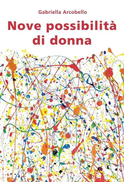 Nove possibilità di donna - Gabriella Arcobello - copertina