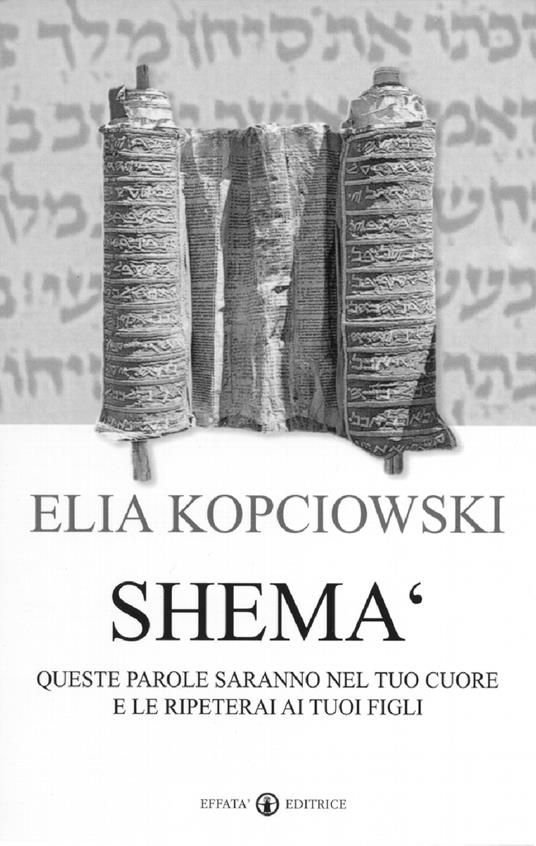 Shemà. Queste parole saranno nel tuo cuore e le ripeterai ai tuoi figli - Elia Kopciowski - copertina