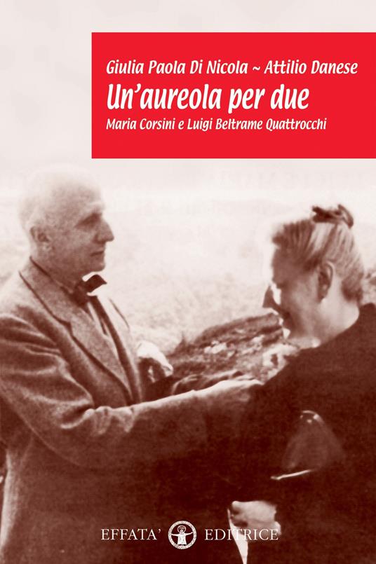 Un' aureola per due. Maria Corsini e Luigi Beltrame Quattrocchi - Giulia Paola Di Nicola,Attilio Danese - copertina