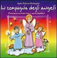 In compagnia degli angeli. Facciamo amicizia con i santi bambini. Ediz. illustrata - Agata Reitano Barbagallo - copertina