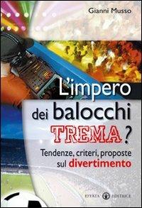 L'impero dei balocchi trema? Tendenze, criteri, proposte sul divertimento - Gianni Musso - copertina