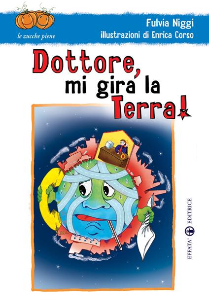 Dottore, mi gira la terra! Ediz. illustrata - Fulvia Niggi - copertina