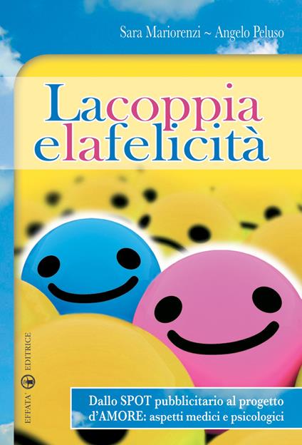 La coppia e la felicità. Dallo spot pubblicitario al progetto d'amore. Aspetti medici e psicologici - Angelo Peluso,Sara Mariorenzi - copertina