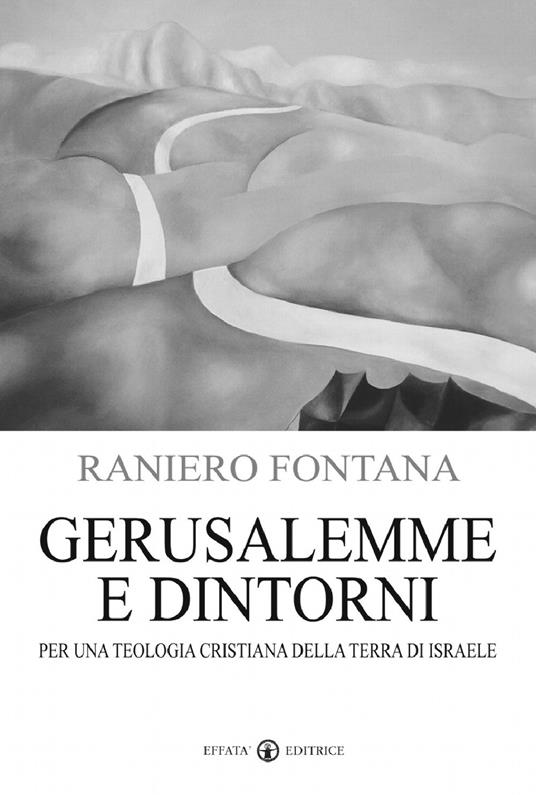 Gerusalemme e dintorni. Per una teologia cristiana della Terra di Israele - Raniero Fontana - copertina