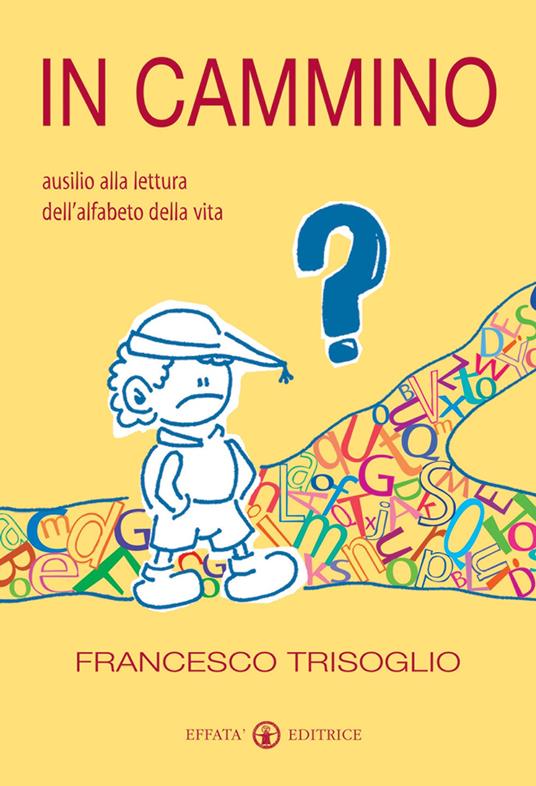 In cammino. Ausilio alla lettura dell'alfabeto della vita - Francesco Trisoglio - copertina