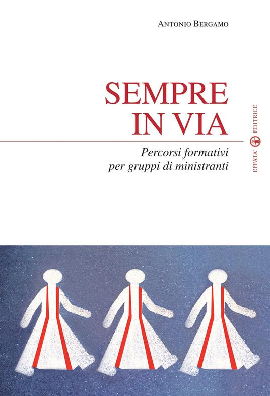 Sempre in via. Percorsi formativi per gruppi di ministranti - Antonio Bergamo - copertina