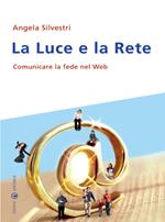 La luce e la rete. Comunicare la fede nel Web