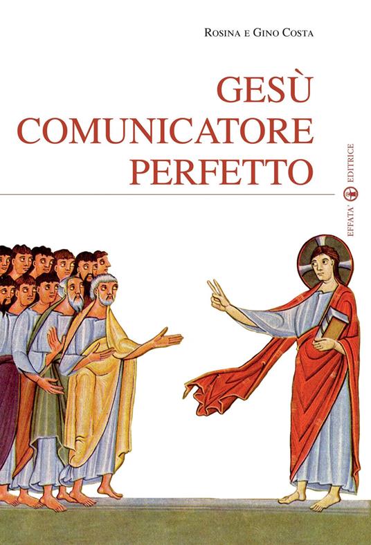 Gesù comunicatore perfetto - Rosina Costa,Gino Costa - copertina