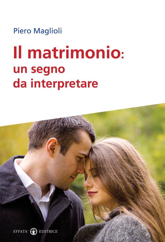 Il matrimonio. Un segno da interpretare - Piero Maglioli - copertina