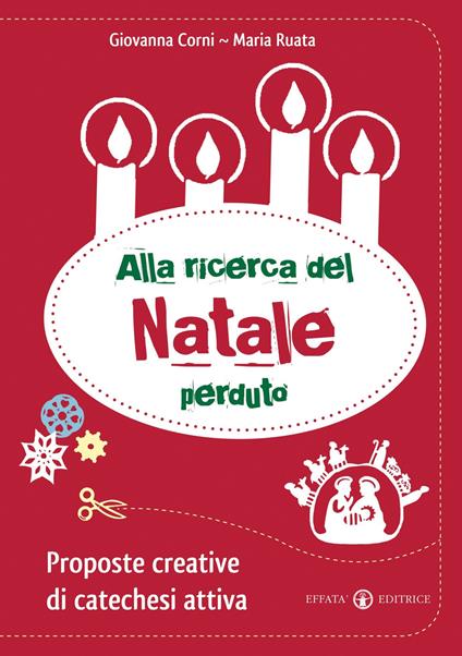 Alla ricerca del Natale perduto. Proposte creative di catechesi attiva - Giovanna Corni,Maria Ruata - copertina