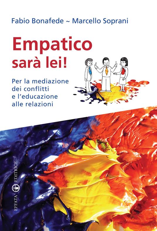 Empatico sarà lei! Per la mediazione dei conflitti e l’educazione alle relazioni - Marcello Soprani,Fabio Bonafede - copertina