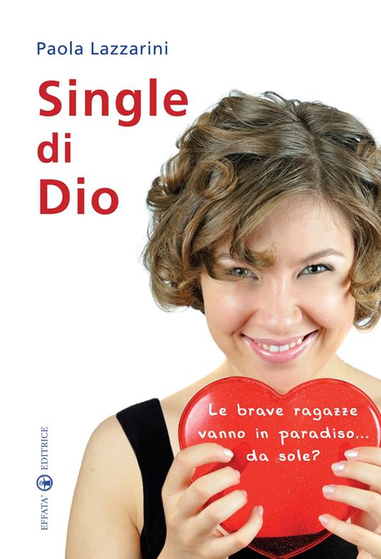 Single di Dio. Le brave ragazze vanno in paradiso... da sole? - Paola Lazzarini - copertina