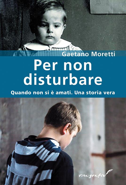 Per non disturbare. Quando non si è amati. Una storia vera - Gaetano Moretti - copertina