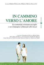 In cammino verso l’amore. La comunità cristiana accoglie e accompagna i fidanzati alle nozze