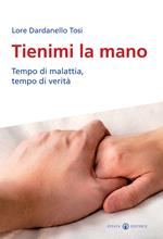 Tienimi la mano. Tempo di malattia, tempo di verità