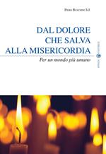 Dal dolore che salva alla misericordia. Per un mondo più umano