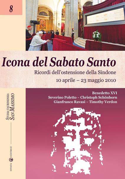 Icona del sabato santo. Ricordi dell'ostensione della Sindone. 10 aprile-23 maggio 2010 - Benedetto XVI (Joseph Ratzinger),Severino Poletto,Gianfranco Ravasi - copertina