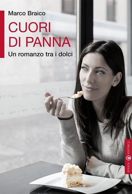 Cuori di panna. Un romanzo tra i dolci - Marco Braico - copertina