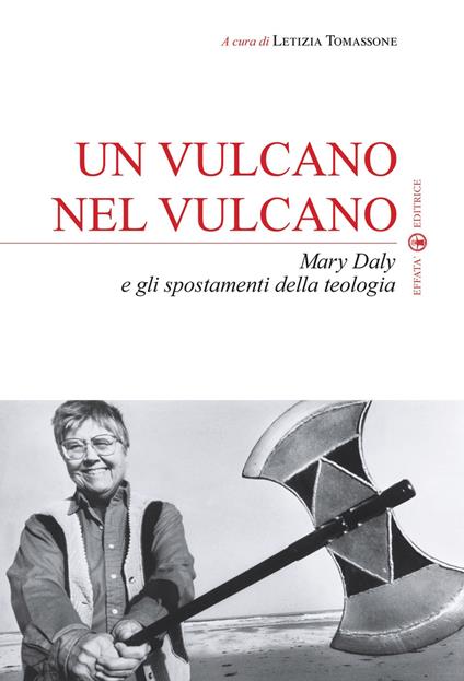 Un vulcano nel vulcano. Mary Daly e gli spostamenti della teologia - copertina