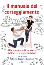 Il manuale del corteggiamento. Alla scoperta di se stessi, dell'altro e della felicità