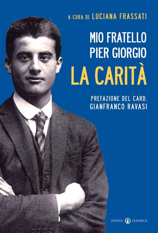 Mio fratello Pier Giorgio. La carità - Luciana Frassati - copertina