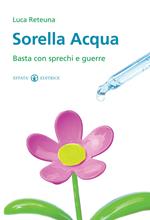 Sorella acqua. Basta con sprechi e guerre