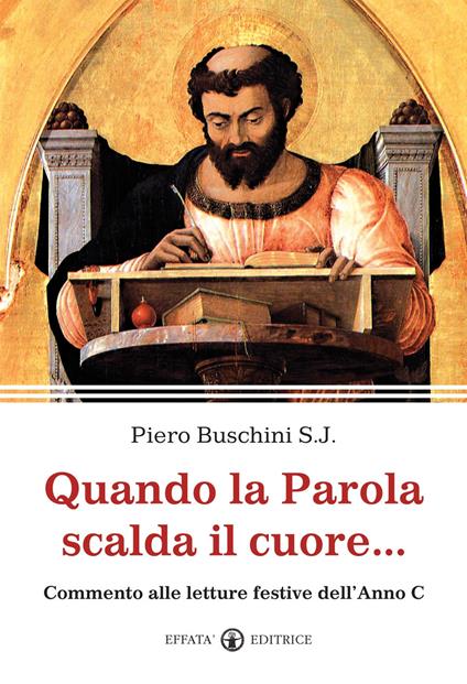 Quando la parola scalda il cuore... Commento alle letture festive dell'anno C - Piero Buschini - copertina