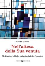 Nell'attesa della sua venuta. Meditazioni bibliche sulla vita, la fede, l'incontro