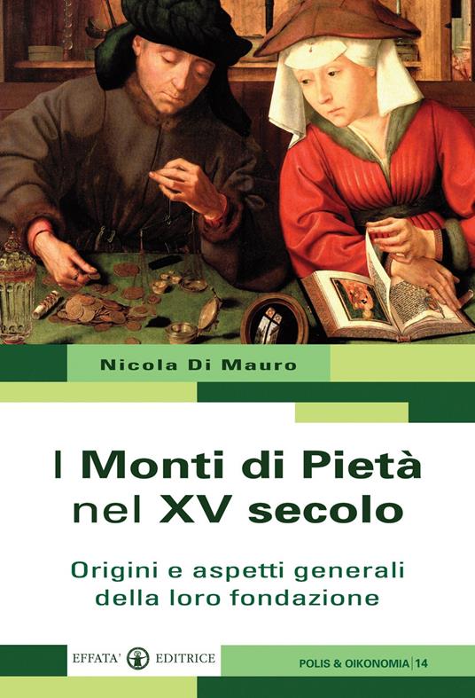 I Monti di Pietà nel XV secolo. Origini e aspetti generali della loro fondazione - Nicola Di Mauro,Maria Giuseppina Muzzarelli - copertina