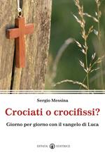 Crociati o crocifissi? Giorno per giorno con il Vangelo di Luca