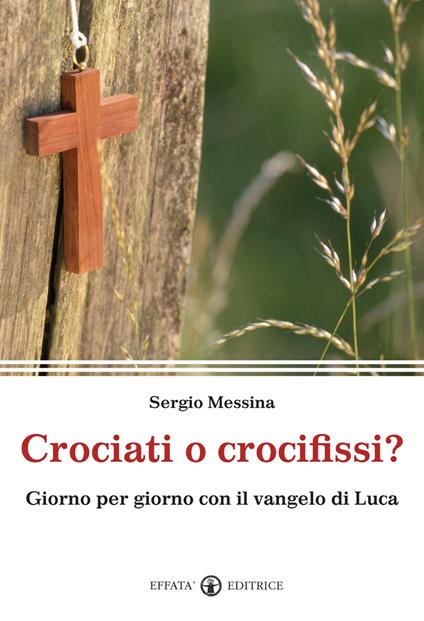 Crociati o crocifissi? Giorno per giorno con il Vangelo di Luca - Sergio Messina - copertina