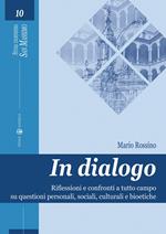 In dialogo. Riflessioni e confronti a tutto campo su questioni personali, sociali, culturali e bioetiche