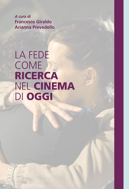 La fede come ricerca nel cinema di oggi - Francesco Giraldo,Arianna Prevedello - ebook