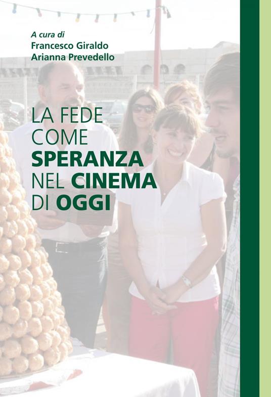 La fede come speranza nel cinema di oggi - Francesco Giraldo,Arianna Prevedello - ebook