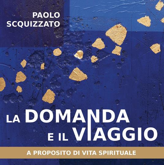 La domanda e il viaggio. A proposito di vita spirituale - Paolo Scquizzato - copertina