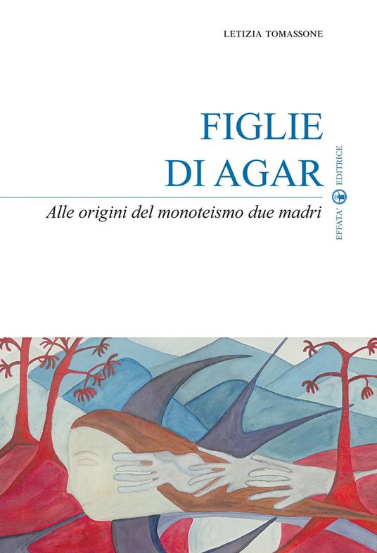 Figlie di Agar. Alle origini del monoteismo due madri - Letizia Tomassone - copertina