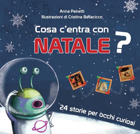 Cosa c'entra con Natale? 24 storie per occhi curiosi. Ediz. a colori - Anna  Peiretti - Libro - Effatà - Cose buone per crescere | IBS