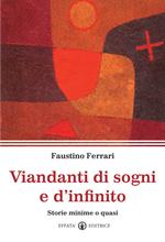 Viandanti di sogni e d'infinito. Storie minime o quasi